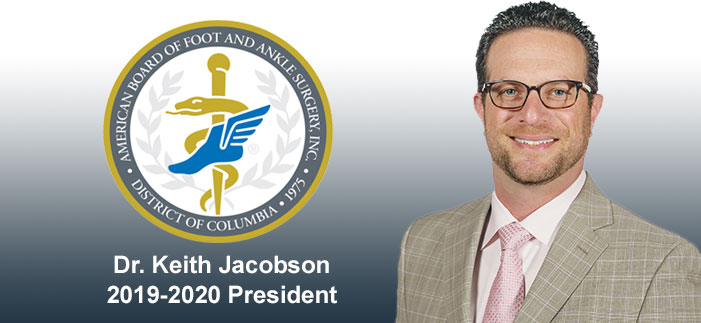Dr. Keith Jacobson Begins Term as President of the American Board of Foot and Ankle Surgery (ABFAS)